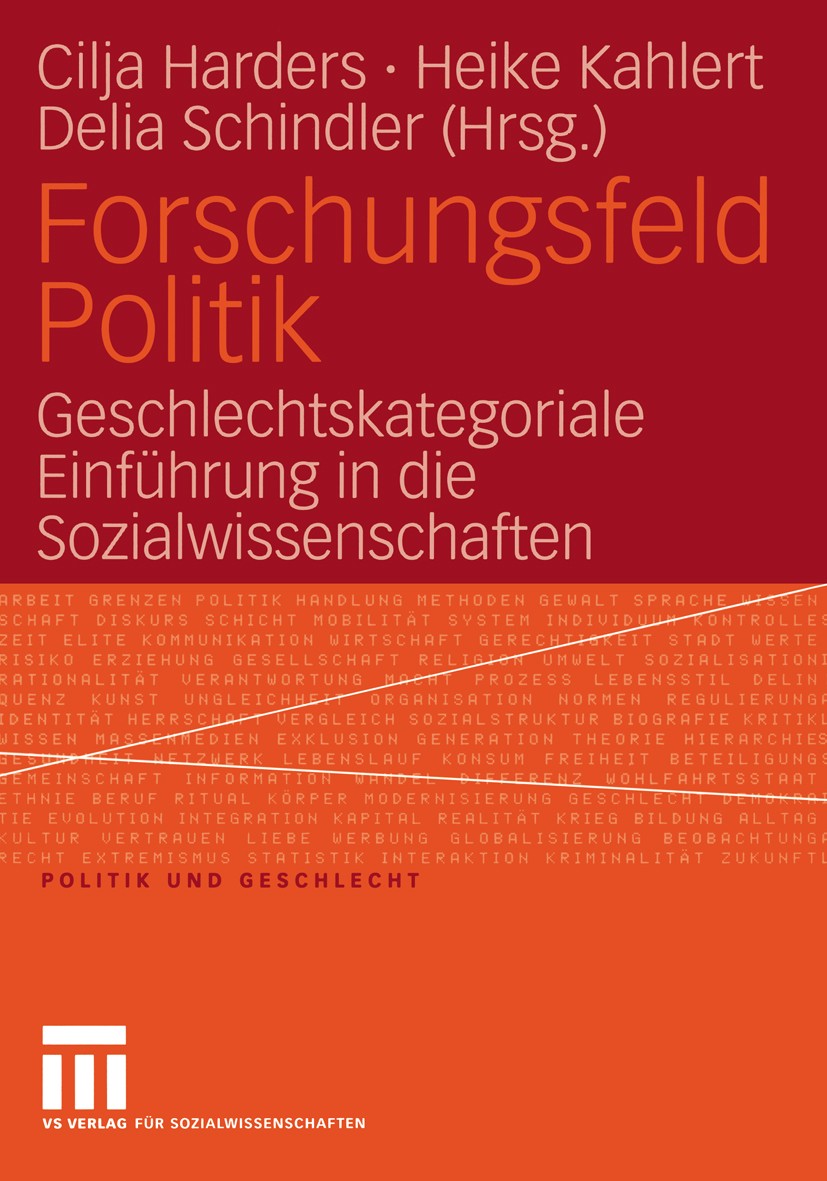 Titlebook: Forschungsfeld Politik; Geschlechtskategoria Cilja Harders,Heike Kahlert,Delia Schindler Book 2005 VS Verlag für Sozialwissenschaften/GWV F Titlebook: Forschungsfeld Politik; Geschlechtskategoria Cilja Harders,Heike Kahlert,Delia Schindler Book 2005 VS Verlag für Sozialwissenschaften/GWV F