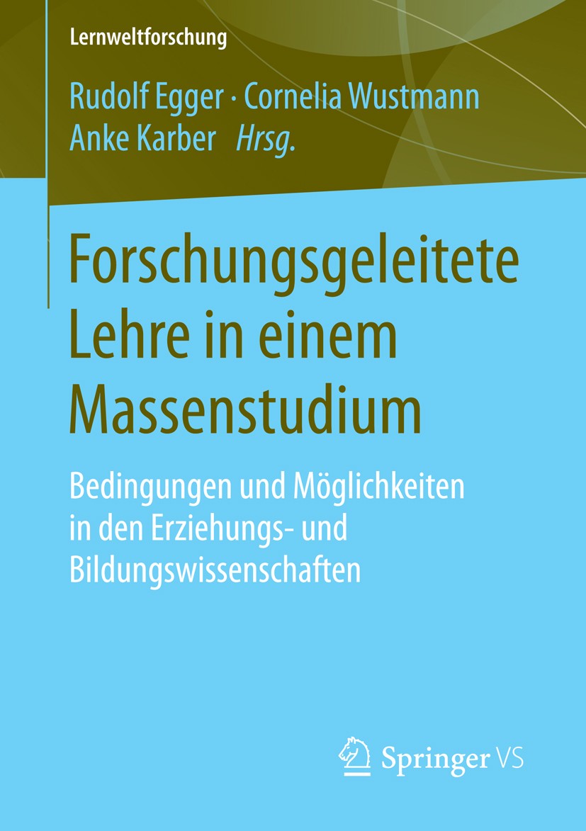 Titlebook: Forschungsgeleitete Lehre in einem Massenstudium; Bedingungen und Mögl Rudolf Egger,Cornelia Wustmann,Anke Karber Book 2015 Springer Fachme Titlebook: Forschungsgeleitete Lehre in einem Massenstudium; Bedingungen und Mögl Rudolf Egger,Cornelia Wustmann,Anke Karber Book 2015 Springer Fachme