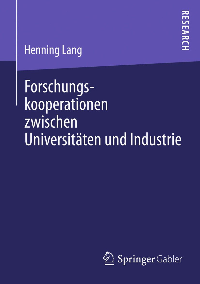 Titlebook: Forschungskooperationen zwischen Universitäten und Industrie; Kooperationsentschei Henning Lang Book 2013 Springer Fachmedien Wiesbaden 201 Titlebook: Forschungskooperationen zwischen Universitäten und Industrie; Kooperationsentschei Henning Lang Book 2013 Springer Fachmedien Wiesbaden 201