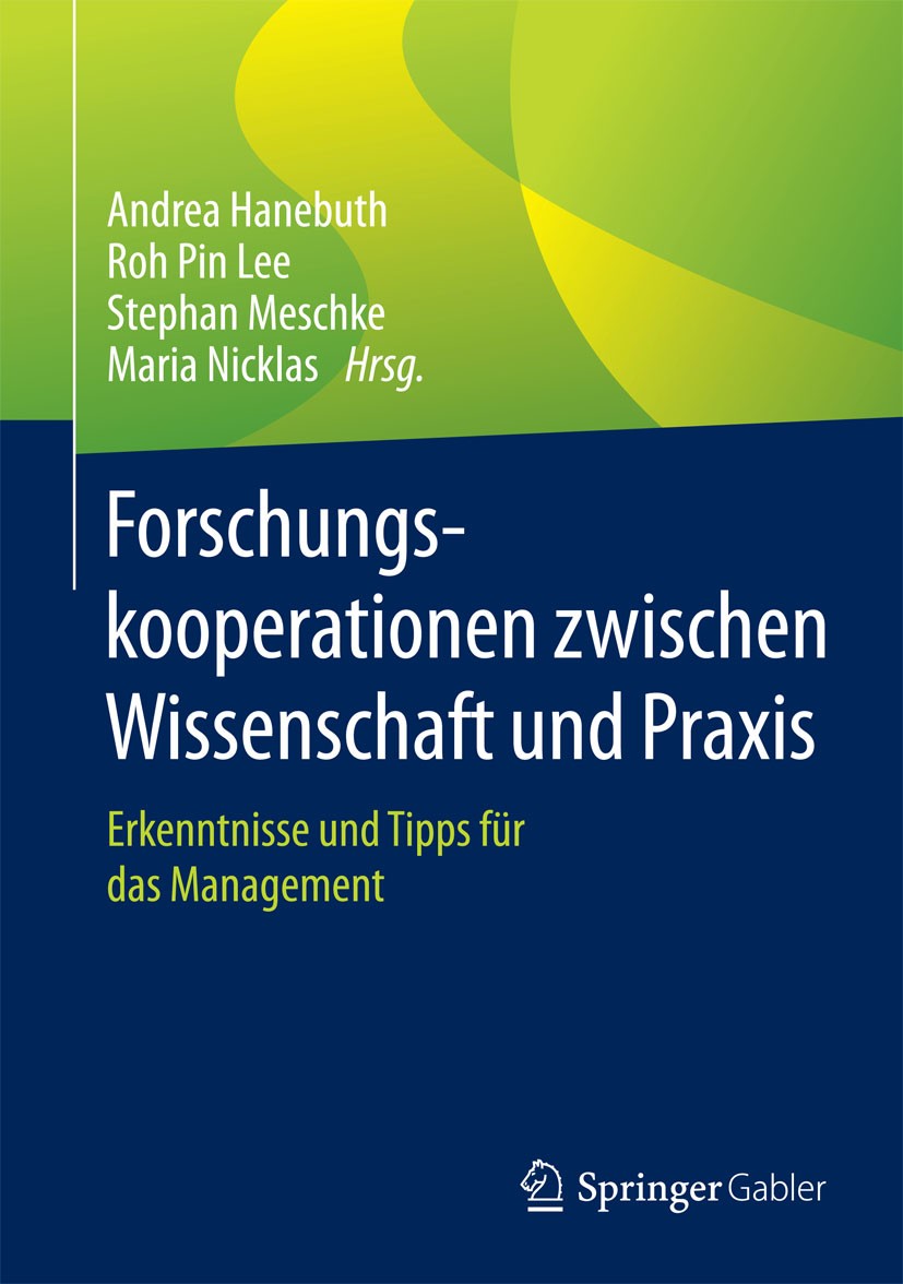 Titlebook: Forschungskooperationen zwischen Wissenschaft und Praxis; Erkenntnisse und Tip Andrea Hanebuth,Roh Pin Lee,Maria Nicklas Book 2015 Springer Titlebook: Forschungskooperationen zwischen Wissenschaft und Praxis; Erkenntnisse und Tip Andrea Hanebuth,Roh Pin Lee,Maria Nicklas Book 2015 Springer