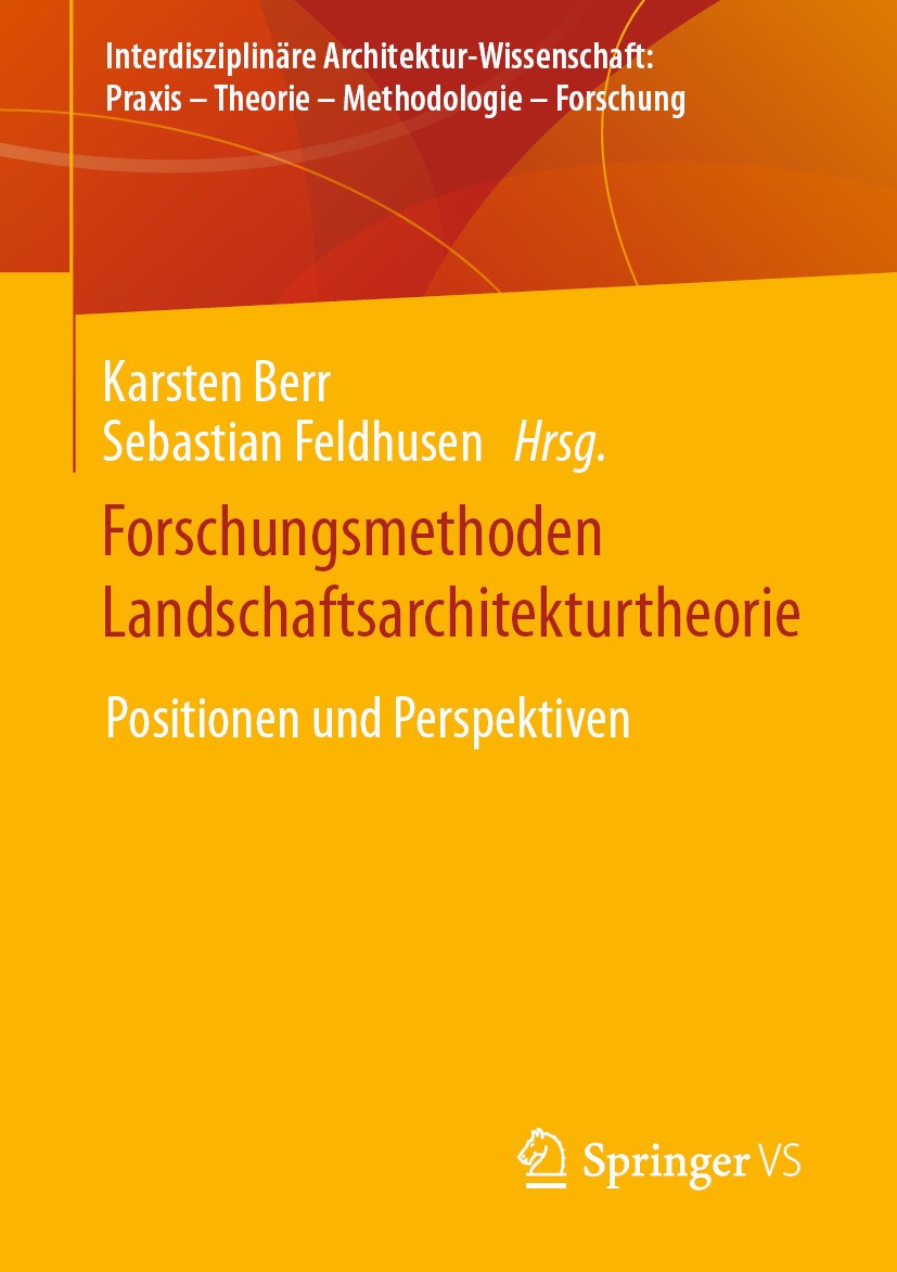 Titlebook: Forschungsmethoden Landschaftsarchitekturtheorie; Positionen und Persp Karsten Berr,Sebastian Feldhusen Book 20241st edition Der/die Heraus Titlebook: Forschungsmethoden Landschaftsarchitekturtheorie; Positionen und Persp Karsten Berr,Sebastian Feldhusen Book 20241st edition Der/die Heraus