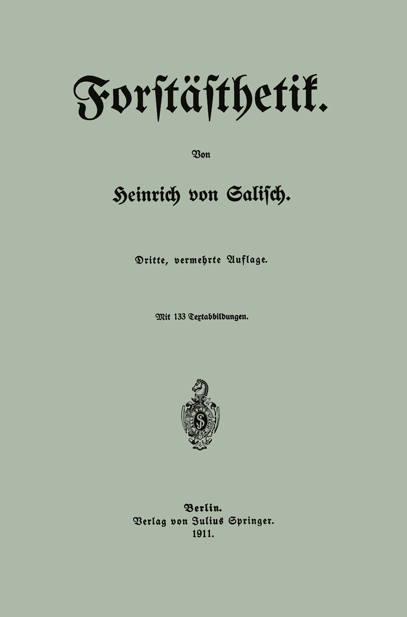 Titlebook: Forstästhetik; Heinrich Salisch Book 1911Latest edition Verlag von Julius Springer 1911 Forstwirtschaft.Pflanzung.Schönheit.Wald.Ästhetik Titlebook: Forstästhetik; Heinrich Salisch Book 1911Latest edition Verlag von Julius Springer 1911 Forstwirtschaft.Pflanzung.Schönheit.Wald.Ästhetik