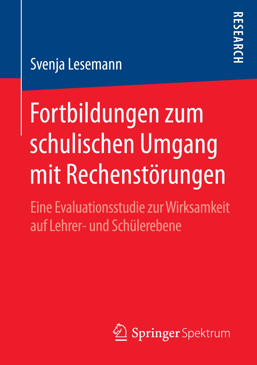 Titlebook: Fortbildungen zum schulischen Umgang mit Rechenstörungen; Eine Evaluationsstud Svenja Lesemann Book 2016 Springer Fachmedien Wiesbaden 2016 Titlebook: Fortbildungen zum schulischen Umgang mit Rechenstörungen; Eine Evaluationsstud Svenja Lesemann Book 2016 Springer Fachmedien Wiesbaden 2016