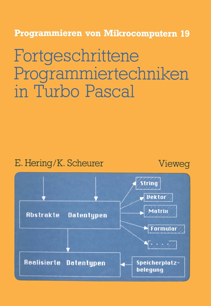 Titlebook: Fortgeschrittene Programmiertechniken in Turbo Pascal; Ekbert Hering,Karl Scheurer Book 1986 Springer Fachmedien Wiesbaden 1986 Funktion.F Titlebook: Fortgeschrittene Programmiertechniken in Turbo Pascal; Ekbert Hering,Karl Scheurer Book 1986 Springer Fachmedien Wiesbaden 1986 Funktion.F