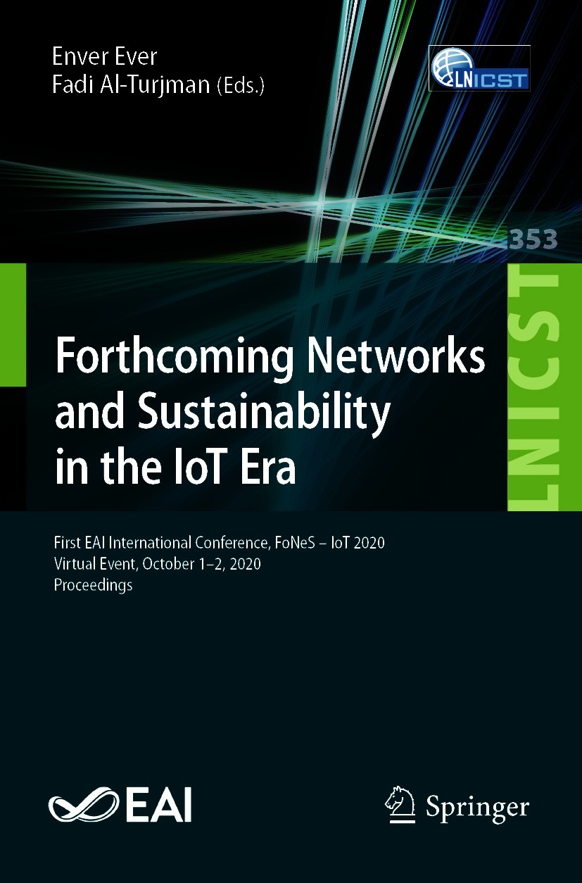 Titlebook: Forthcoming Networks and Sustainability in the IoT Era; First EAI Internatio Enver Ever,Fadi Al-Turjman Conference proceedings 2021 ICST In Titlebook: Forthcoming Networks and Sustainability in the IoT Era; First EAI Internatio Enver Ever,Fadi Al-Turjman Conference proceedings 2021 ICST In