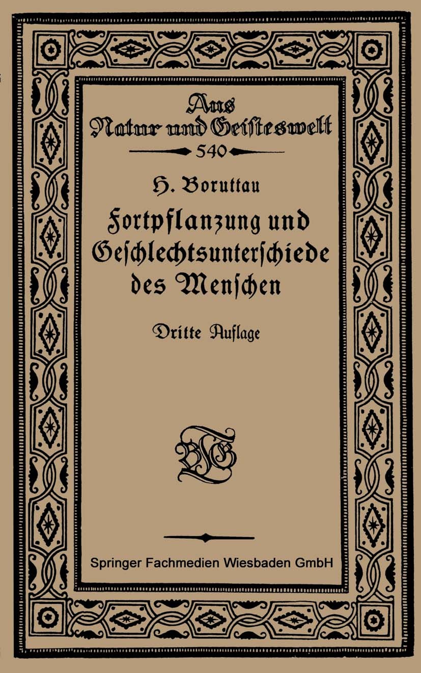 Titlebook: Fortpflanzung und Geschlechtsunterschiede des Menschen; Eine Einführung in d H. Boruttau Book 1923Latest edition Springer Fachmedien Wiesba Titlebook: Fortpflanzung und Geschlechtsunterschiede des Menschen; Eine Einführung in d H. Boruttau Book 1923Latest edition Springer Fachmedien Wiesba
