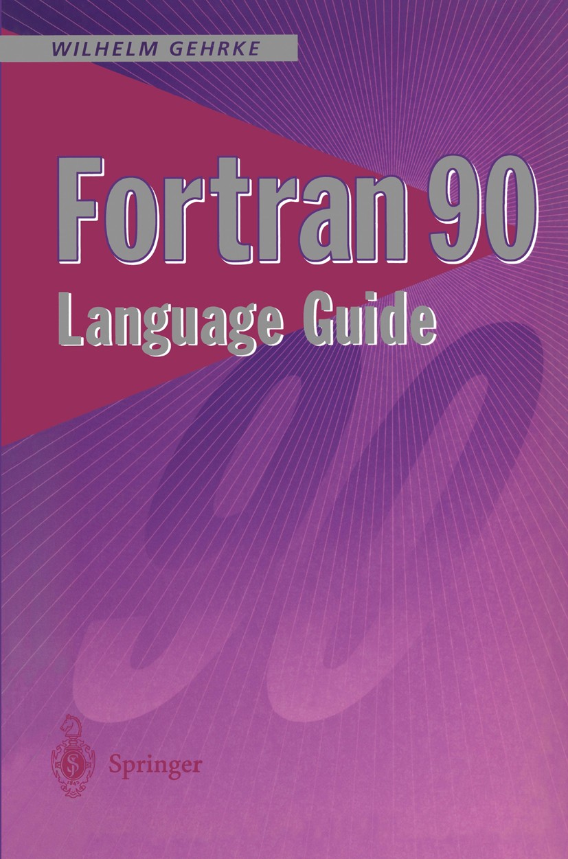 Titlebook: Fortran 90 Language Guide; Wilhelm Gehrke Textbook 1995 Springer-Verlag London Limited 1995 CASE.Factor.Fortran.Fortran 90.Processing.Prog Titlebook: Fortran 90 Language Guide; Wilhelm Gehrke Textbook 1995 Springer-Verlag London Limited 1995 CASE.Factor.Fortran.Fortran 90.Processing.Prog