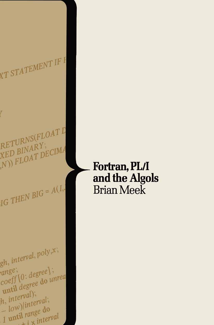 Titlebook: Fortran, P. L./1 and the Algols; Brian Meek Textbook 1978Latest edition Macmillan Publishers Limited 1978 computer science.Fortran.program Titlebook: Fortran, P. L./1 and the Algols; Brian Meek Textbook 1978Latest edition Macmillan Publishers Limited 1978 computer science.Fortran.program