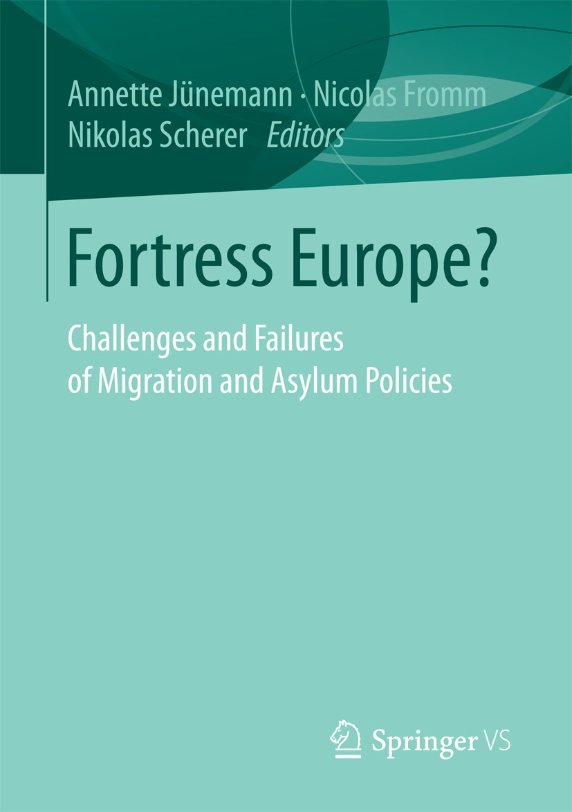 Titlebook: Fortress Europe?; Challenges and Failu Annette Jünemann,Nikolas Scherer,Nicolas Fromm Book 2017 Springer Fachmedien Wiesbaden GmbH 2017 Int Titlebook: Fortress Europe?; Challenges and Failu Annette Jünemann,Nikolas Scherer,Nicolas Fromm Book 2017 Springer Fachmedien Wiesbaden GmbH 2017 Int