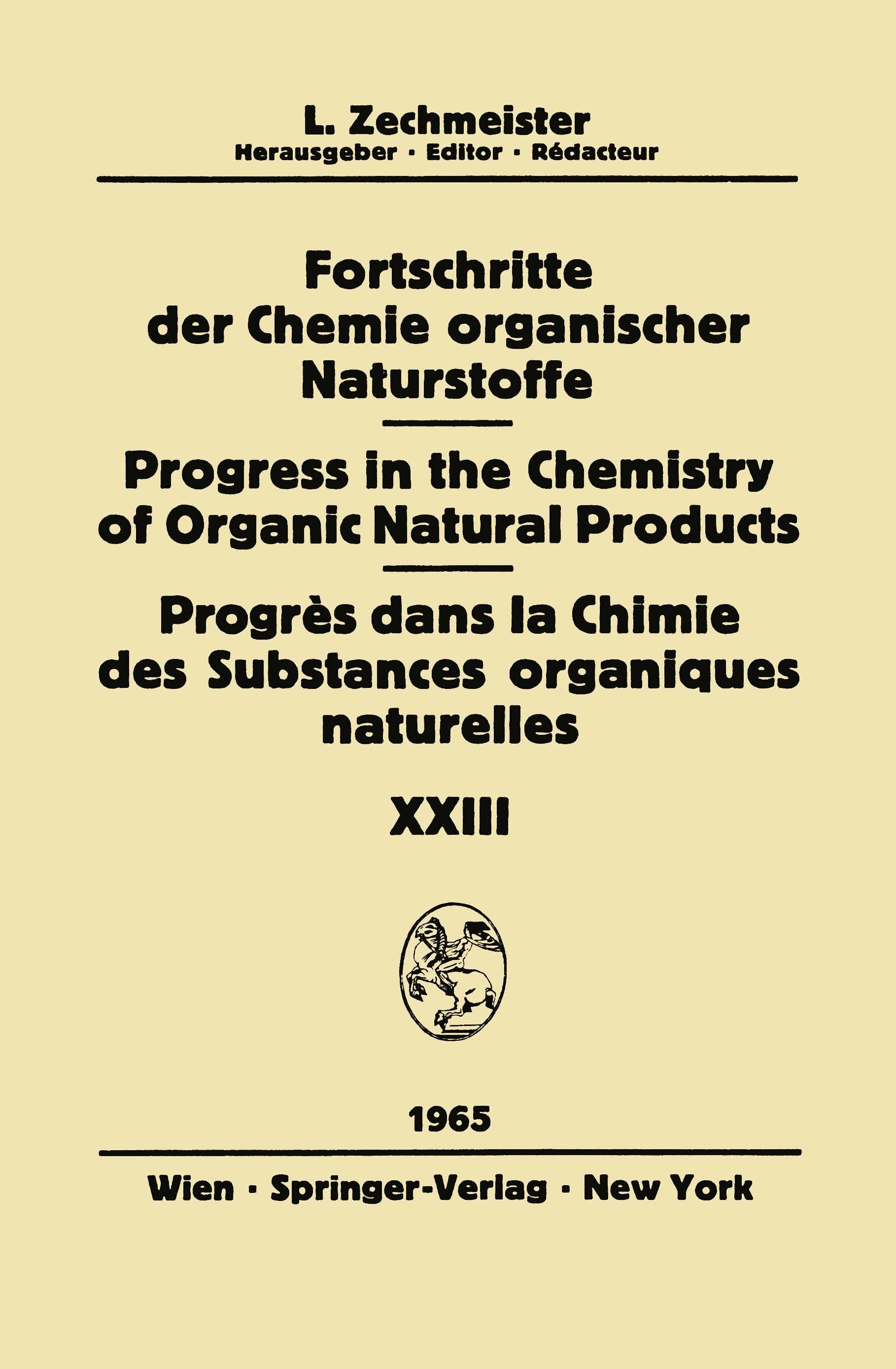 Titlebook: Fortschritte der Chemie Organischer Naturstoffe / Progress in the Chemistry of Organic Natural Produ; L. Zechmeister Book 1965 Springer-Ve Titlebook: Fortschritte der Chemie Organischer Naturstoffe / Progress in the Chemistry of Organic Natural Produ; L. Zechmeister Book 1965 Springer-Ve