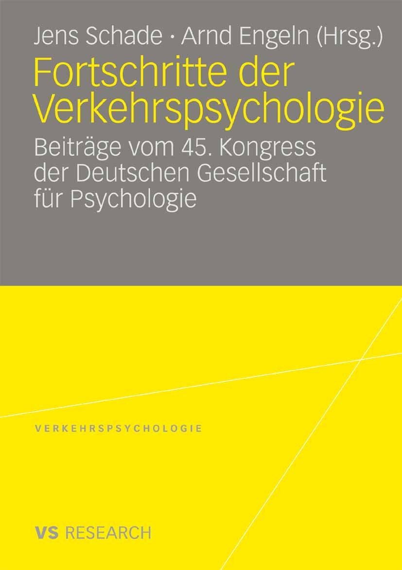 Titlebook: Fortschritte der Verkehrspsychologie; Beiträge vom 45. Kon Jens Schade,Arnd Engeln Book 2008 VS Verlag für Sozialwissenschaften | Springer Titlebook: Fortschritte der Verkehrspsychologie; Beiträge vom 45. Kon Jens Schade,Arnd Engeln Book 2008 VS Verlag für Sozialwissenschaften | Springer