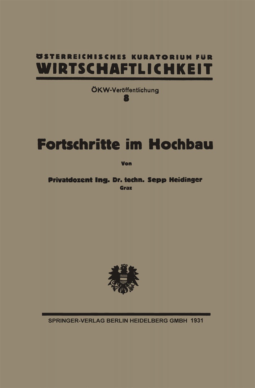 Titlebook: Fortschritte im Hochbau und deren Anwendbarkeit im österreichischen Bauwesen; Sepp Heidinger Book 1931 Springer-Verlag Berlin Heidelberg 1 Titlebook: Fortschritte im Hochbau und deren Anwendbarkeit im österreichischen Bauwesen; Sepp Heidinger Book 1931 Springer-Verlag Berlin Heidelberg 1