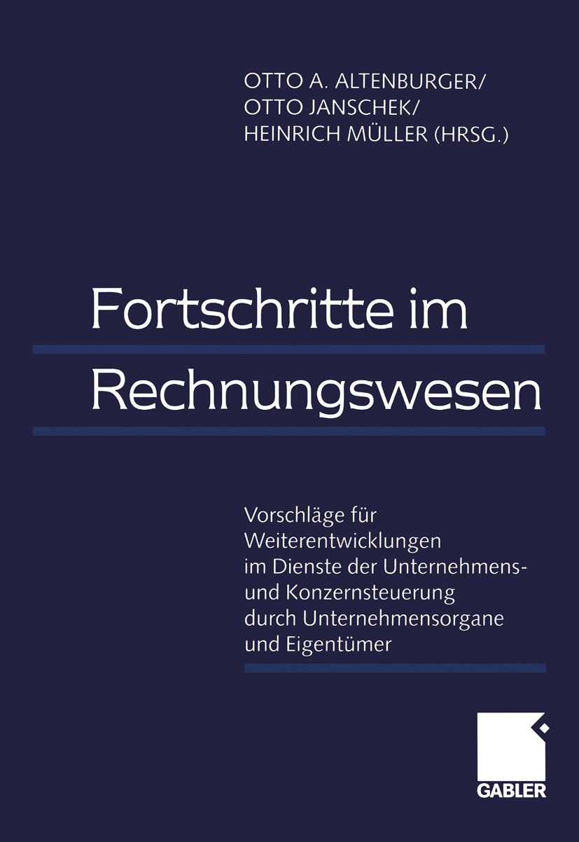 Titlebook: Fortschritte im Rechnungswesen; Vorschläge für Weite Otto A. Altenburger,Otto Janschek,Heinrich Müller Book 1999 Springer Fachmedien Wiesba Titlebook: Fortschritte im Rechnungswesen; Vorschläge für Weite Otto A. Altenburger,Otto Janschek,Heinrich Müller Book 1999 Springer Fachmedien Wiesba