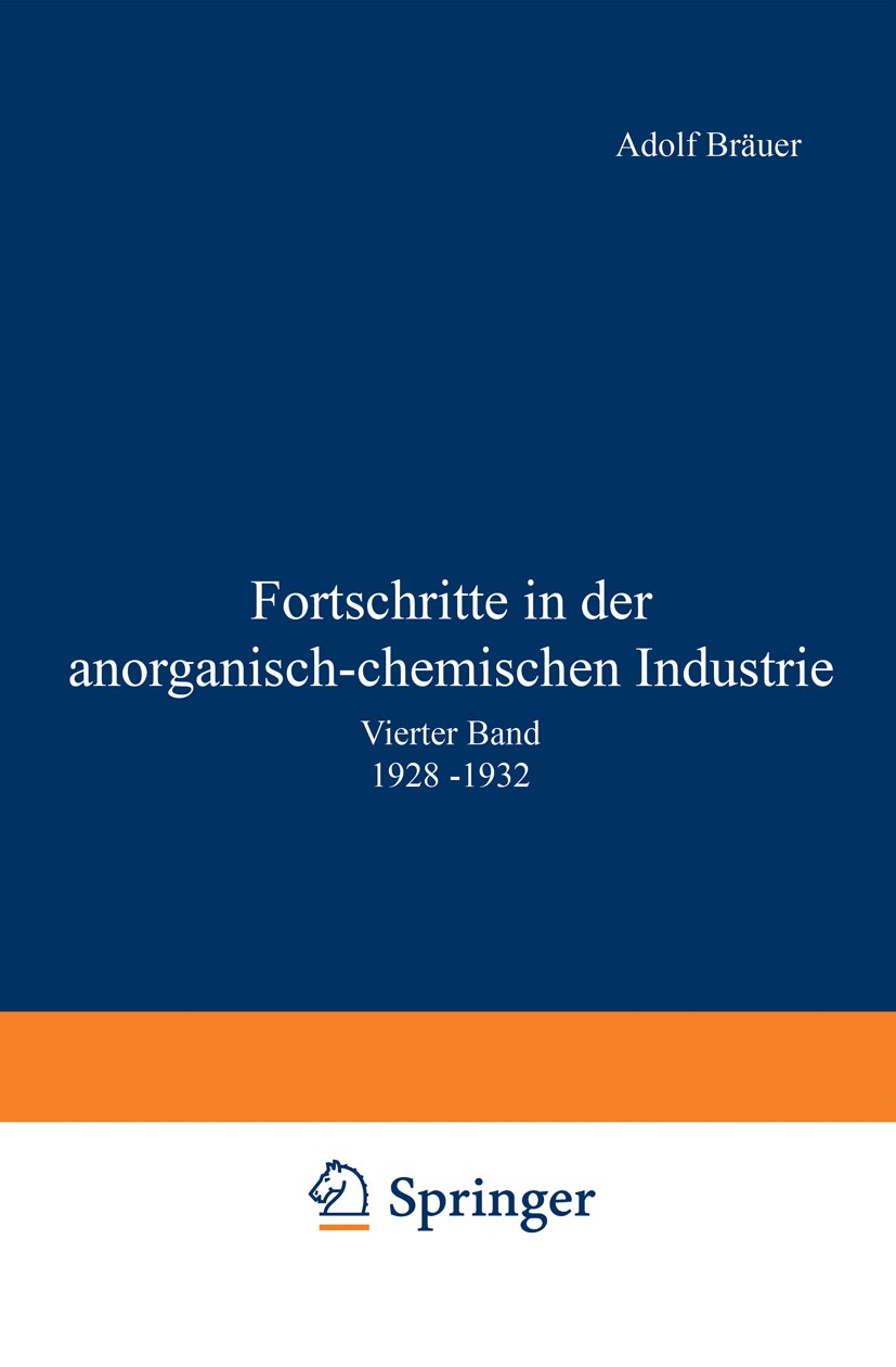 Titlebook: Fortschritte in der anorganisch-chemischen Industrie; Vierter Band 1928 – Adolf Bräuer,J. D’Ans Book 1935 Springer-Verlag Berlin Heidelber Titlebook: Fortschritte in der anorganisch-chemischen Industrie; Vierter Band 1928 – Adolf Bräuer,J. D’Ans Book 1935 Springer-Verlag Berlin Heidelber