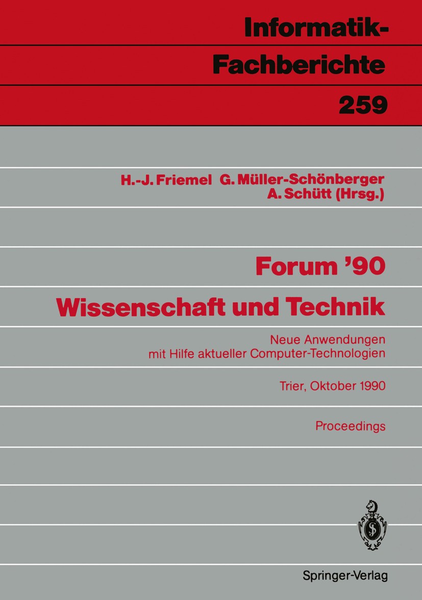 Titlebook: Forum ’90 Wissenschaft und Technik; Neue Anwendungen mit Hans-Jürgen Friemel,Gisbert Müller-Schönberger,And Conference proceedings 1990 Spr Titlebook: Forum ’90 Wissenschaft und Technik; Neue Anwendungen mit Hans-Jürgen Friemel,Gisbert Müller-Schönberger,And Conference proceedings 1990 Spr