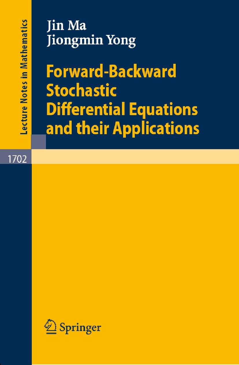 Titlebook: Forward-Backward Stochastic Differential Equations and their Applications; Jin Ma,Jiongmin Yong Book 2007 Springer-Verlag Berlin Heidelber Titlebook: Forward-Backward Stochastic Differential Equations and their Applications; Jin Ma,Jiongmin Yong Book 2007 Springer-Verlag Berlin Heidelber