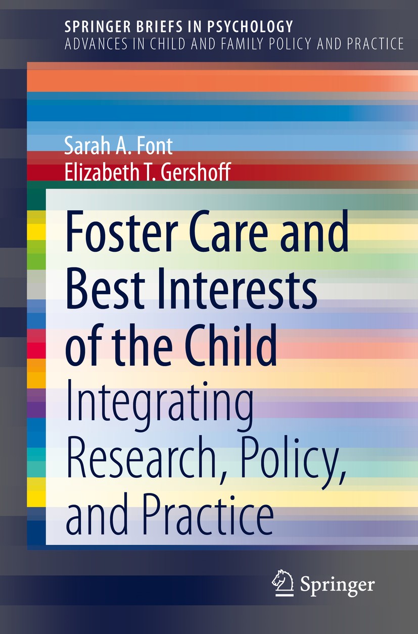 Titlebook: Foster Care and Best Interests of the Child; Integrating Research Sarah A. Font,Elizabeth T. Gershoff Book 2020 Springer Nature Switzerland Titlebook: Foster Care and Best Interests of the Child; Integrating Research Sarah A. Font,Elizabeth T. Gershoff Book 2020 Springer Nature Switzerland