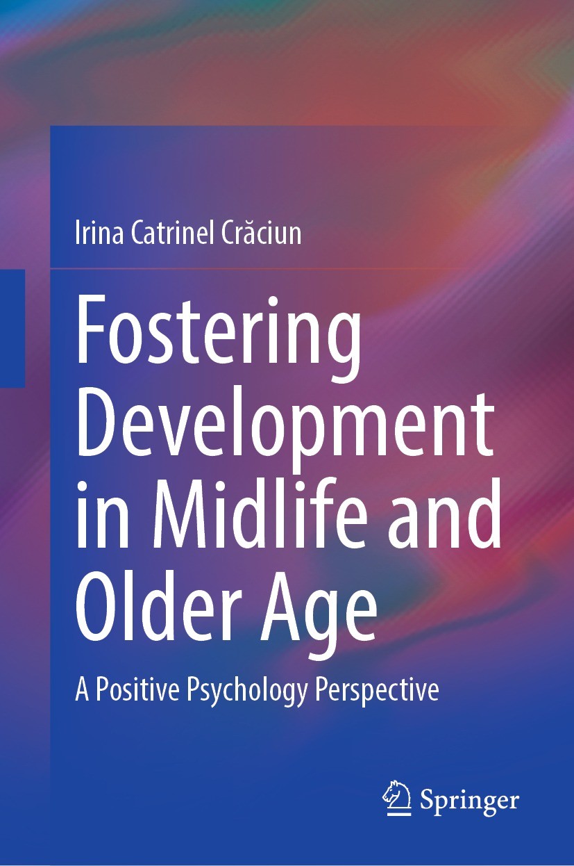 Titlebook: Fostering Development in Midlife and Older Age; A Positive Psycholog Irina Catrinel Crăciun Book 2023 The Editor(s) (if applicable) and The Titlebook: Fostering Development in Midlife and Older Age; A Positive Psycholog Irina Catrinel Crăciun Book 2023 The Editor(s) (if applicable) and The