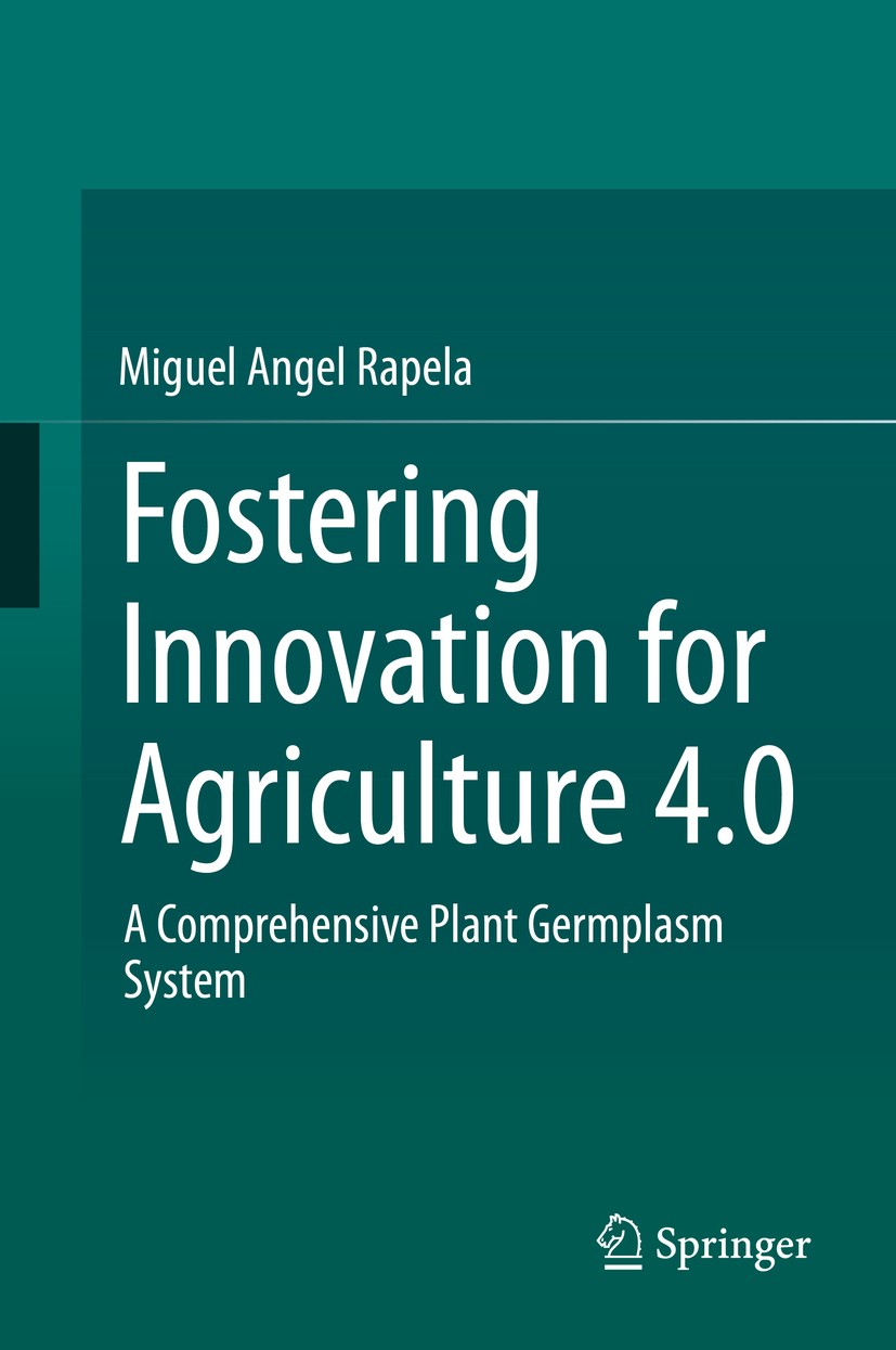 Titlebook: Fostering Innovation for Agriculture 4.0; A Comprehensive Plan Miguel Angel Rapela Book 2019 Springer Nature Switzerland AG 2019 Internatio Titlebook: Fostering Innovation for Agriculture 4.0; A Comprehensive Plan Miguel Angel Rapela Book 2019 Springer Nature Switzerland AG 2019 Internatio