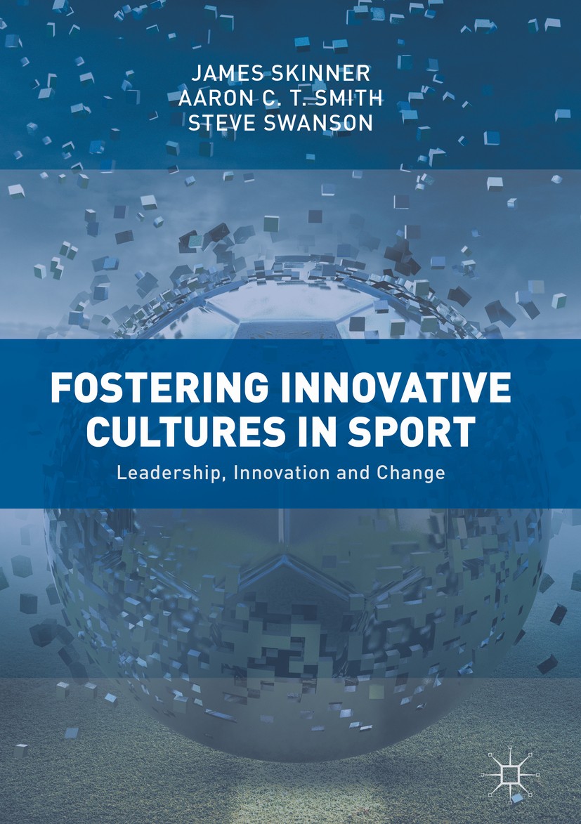 Titlebook: Fostering Innovative Cultures in Sport; Leadership, Innovati James Skinner,Aaron C. T. Smith,Steve Swanson Book 2018 The Editor(s) (if appl Titlebook: Fostering Innovative Cultures in Sport; Leadership, Innovati James Skinner,Aaron C. T. Smith,Steve Swanson Book 2018 The Editor(s) (if appl