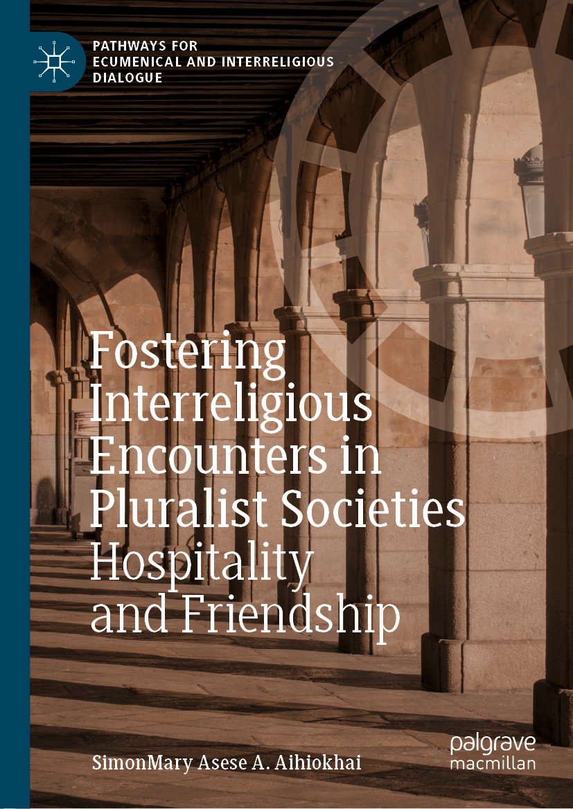 Titlebook: Fostering Interreligious Encounters in Pluralist Societies; Hospitality and Frie SimonMary Asese A. Aihiokhai Book 2019 The Editor(s) (if a Titlebook: Fostering Interreligious Encounters in Pluralist Societies; Hospitality and Frie SimonMary Asese A. Aihiokhai Book 2019 The Editor(s) (if a
