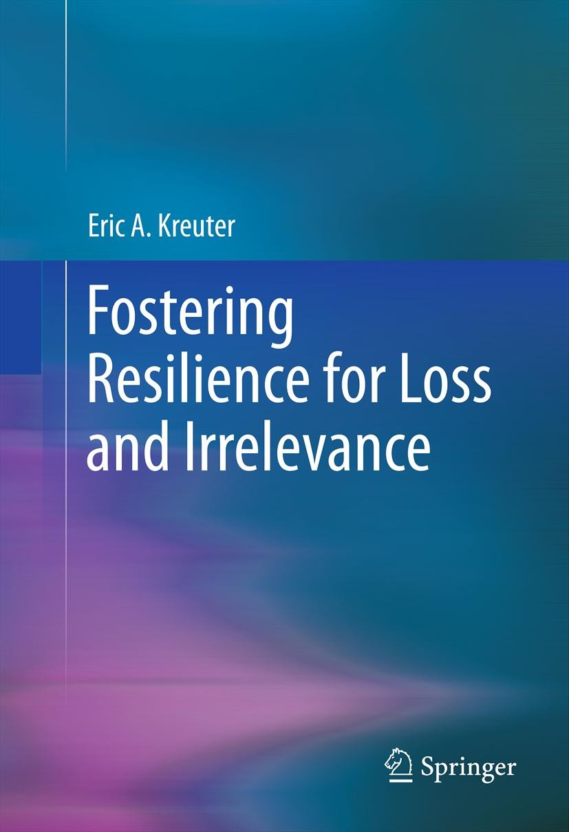 Titlebook: Fostering Resilience for Loss and Irrelevance; Eric A. Kreuter Book 2013 Springer Science+Business Media, LLC 2013 Expectations vs. realit Titlebook: Fostering Resilience for Loss and Irrelevance; Eric A. Kreuter Book 2013 Springer Science+Business Media, LLC 2013 Expectations vs. realit