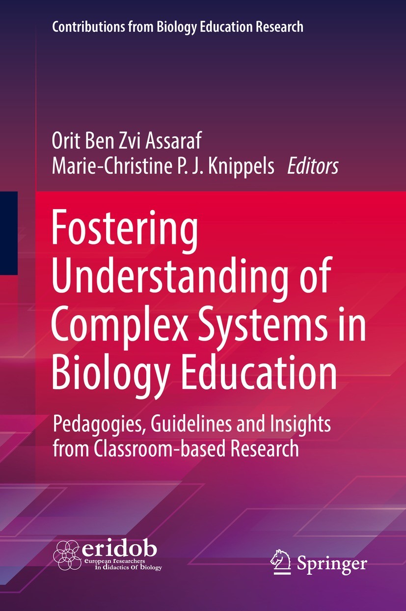 Titlebook: Fostering Understanding of Complex Systems in Biology Education; Pedagogies, Guidelin Orit Ben Zvi Assaraf,Marie-Christine P. J. Knippel Bo Titlebook: Fostering Understanding of Complex Systems in Biology Education; Pedagogies, Guidelin Orit Ben Zvi Assaraf,Marie-Christine P. J. Knippel Bo