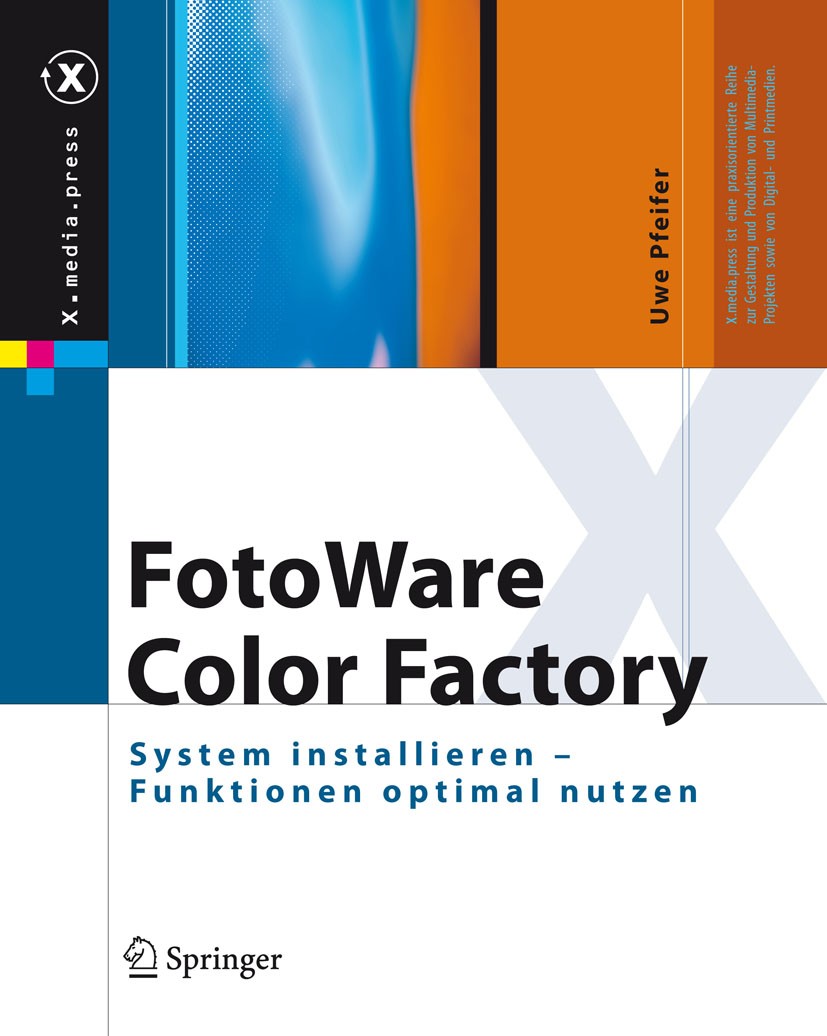 Titlebook: FotoWare Color Factory; System installieren Uwe Pfeifer Book 2007 Springer-Verlag Berlin Heidelberg 2007 Bildbearbeitung.Colormanagement.F Titlebook: FotoWare Color Factory; System installieren Uwe Pfeifer Book 2007 Springer-Verlag Berlin Heidelberg 2007 Bildbearbeitung.Colormanagement.F