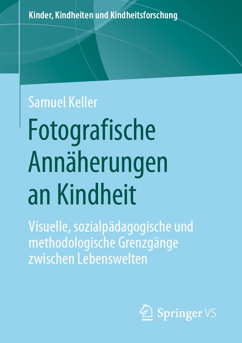 Titlebook: Fotografische Annäherungen an Kindheit; Visuelle, sozialpäda Samuel Keller Book 2019 Springer Fachmedien Wiesbaden GmbH, ein Teil von Sprin Titlebook: Fotografische Annäherungen an Kindheit; Visuelle, sozialpäda Samuel Keller Book 2019 Springer Fachmedien Wiesbaden GmbH, ein Teil von Sprin