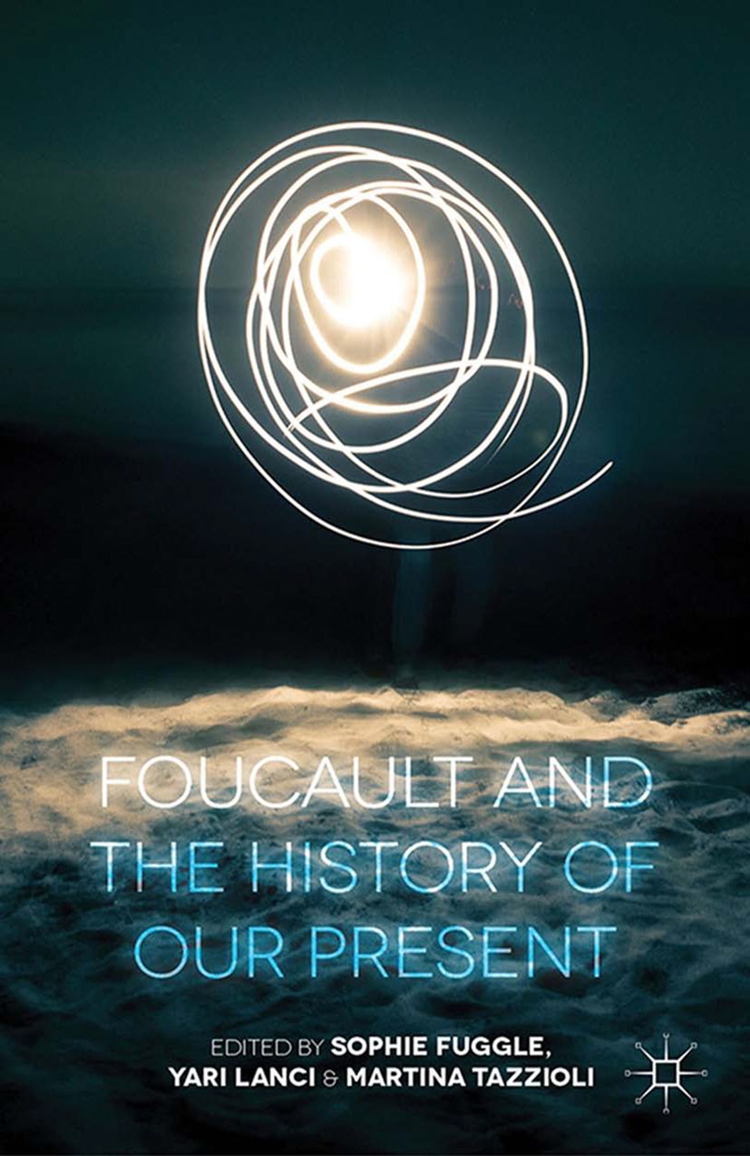 Titlebook: Foucault and the History of Our Present; Sophie Fuggle,Yari Lanci,Martina Tazzioli Book 2015 Palgrave Macmillan, a division of Macmillan P Titlebook: Foucault and the History of Our Present; Sophie Fuggle,Yari Lanci,Martina Tazzioli Book 2015 Palgrave Macmillan, a division of Macmillan P