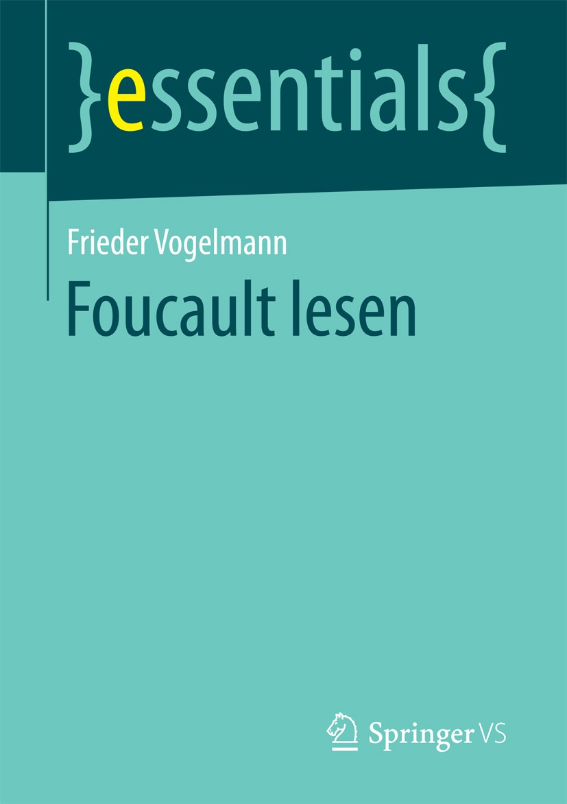 Titlebook: Foucault lesen; Frieder Vogelmann Book 2017 Springer Fachmedien Wiesbaden GmbH, ein Teil von Springer Nature 2017 Michel Foucault.Macht.Wi Titlebook: Foucault lesen; Frieder Vogelmann Book 2017 Springer Fachmedien Wiesbaden GmbH, ein Teil von Springer Nature 2017 Michel Foucault.Macht.Wi