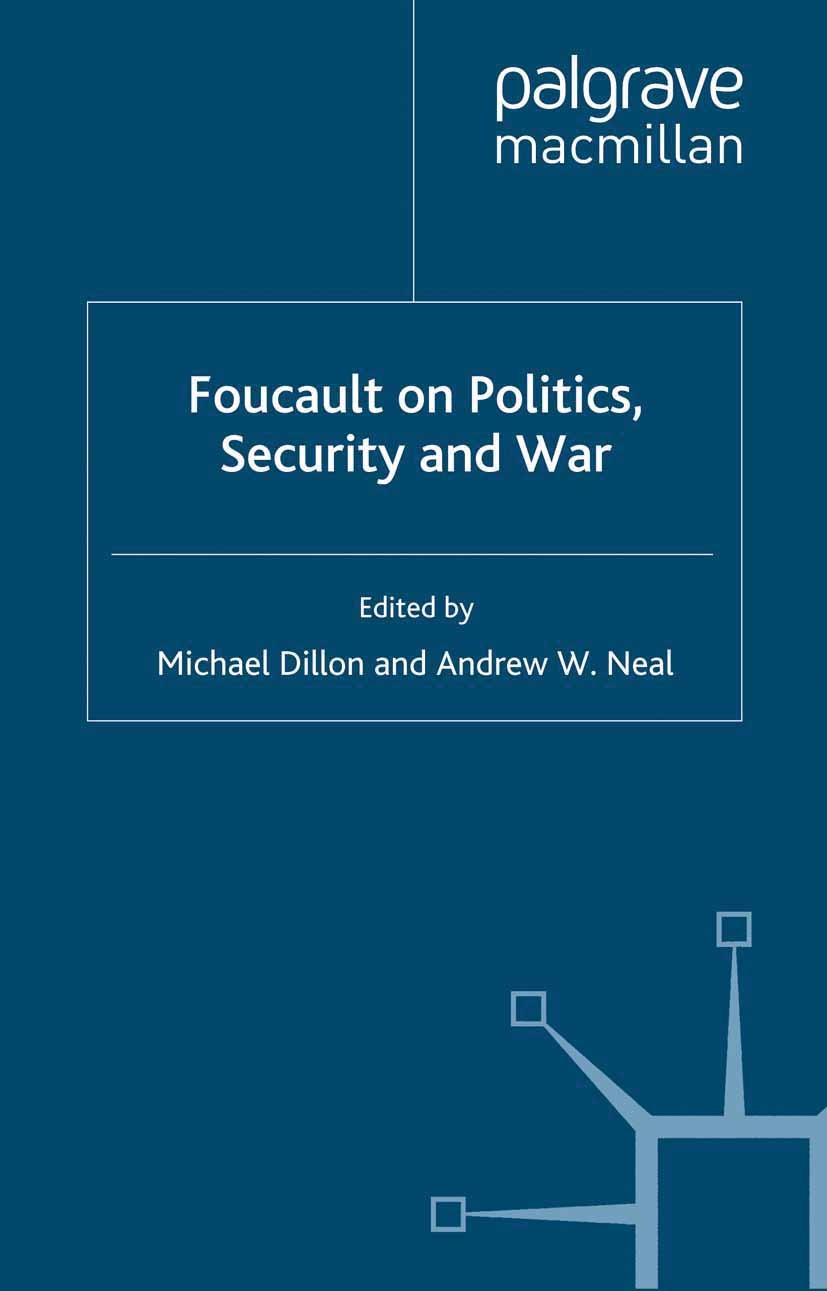Titlebook: Foucault on Politics, Security and War; Michael Dillon (Professor of Politics),Andrew W. N Book 2008 Palgrave Macmillan, a division of Mac Titlebook: Foucault on Politics, Security and War; Michael Dillon (Professor of Politics),Andrew W. N Book 2008 Palgrave Macmillan, a division of Mac
