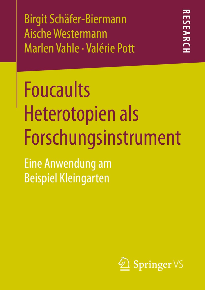 Titlebook: Foucaults Heterotopien als Forschungsinstrument; Eine Anwendung am Be Birgit Schäfer-Biermann,Aische Westermann,Valérie Book 2016 Springer Titlebook: Foucaults Heterotopien als Forschungsinstrument; Eine Anwendung am Be Birgit Schäfer-Biermann,Aische Westermann,Valérie Book 2016 Springer