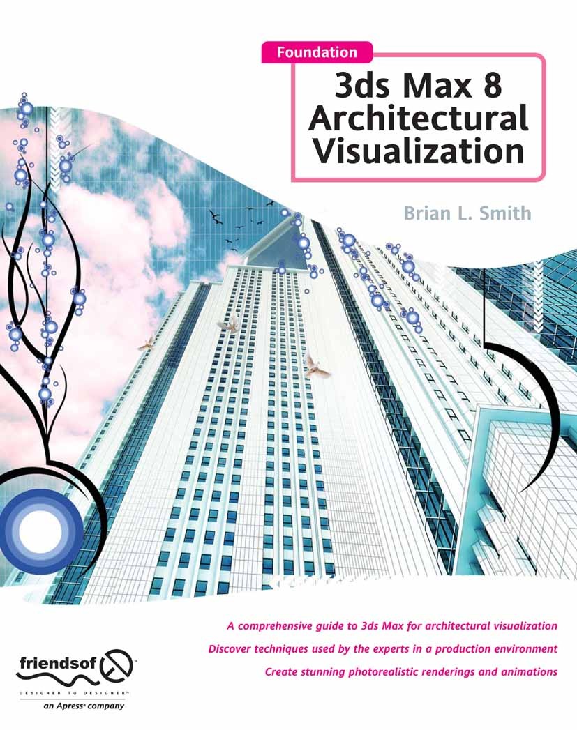 Titlebook: Foundation 3ds Max 8 Architectural Visualization; Brian L. Smith Book 2006 Brian L. Smith 2006 3D graphics.3ds Max.Animation.computer-aide Titlebook: Foundation 3ds Max 8 Architectural Visualization; Brian L. Smith Book 2006 Brian L. Smith 2006 3D graphics.3ds Max.Animation.computer-aide