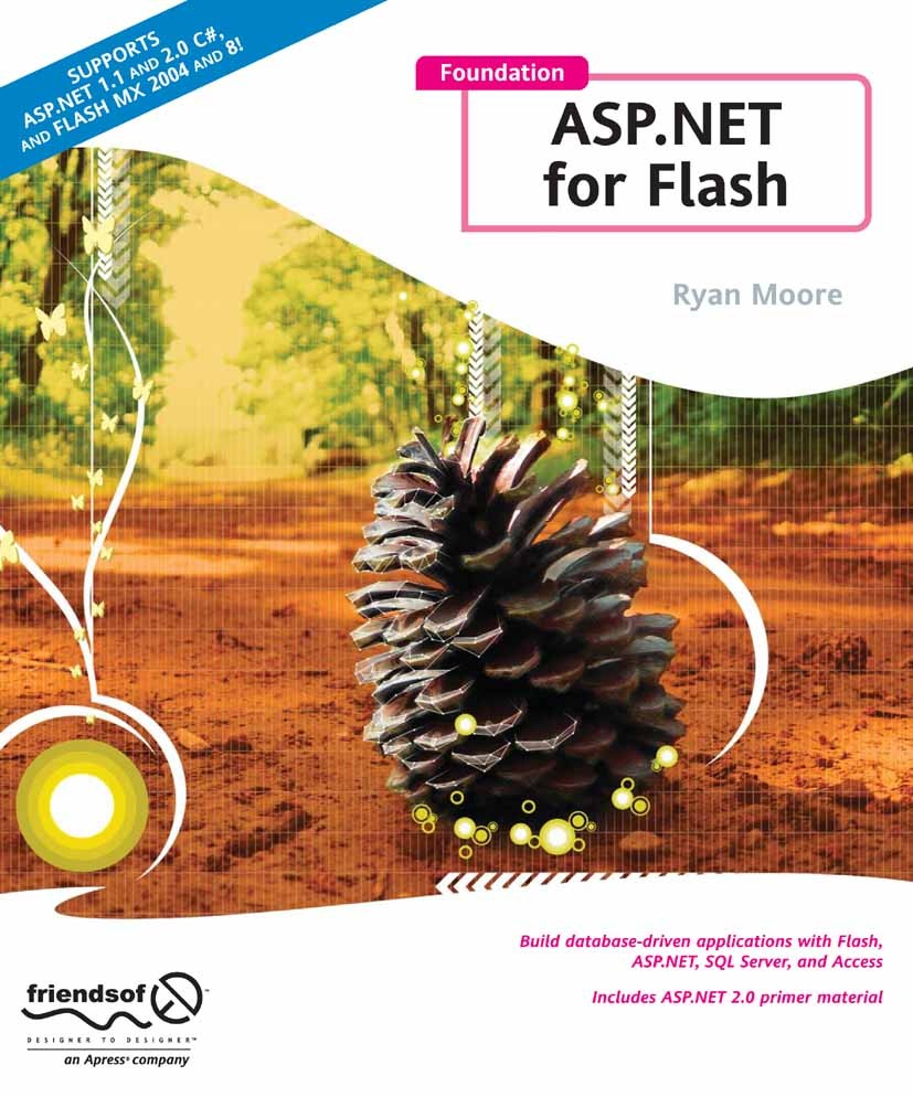 Titlebook: Foundation ASP.NET for Flash; Ryan Moore Book 2006 Ryan Moore 2006 .NET.ASP.NET.Browser.C#.E-Commerce.Flash.Rich Internet Application.SQL. Titlebook: Foundation ASP.NET for Flash; Ryan Moore Book 2006 Ryan Moore 2006 .NET.ASP.NET.Browser.C#.E-Commerce.Flash.Rich Internet Application.SQL.