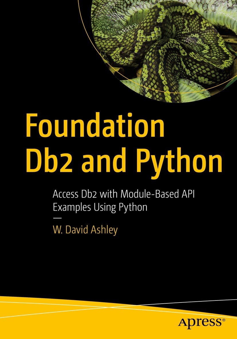 Titlebook: Foundation Db2 and Python; Access Db2 with Modu W. David Ashley Book 2021 W. David Ashley 2021 Python.DB2.Linux.Windows.Utility Modules.IBM Titlebook: Foundation Db2 and Python; Access Db2 with Modu W. David Ashley Book 2021 W. David Ashley 2021 Python.DB2.Linux.Windows.Utility Modules.IBM