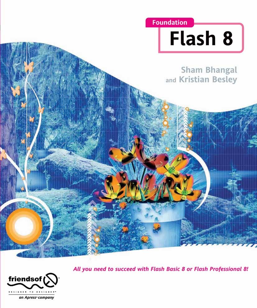 Titlebook: Foundation Flash 8; Sham Bhangal,Kristian Besley Book 2006 Sham Bhangal and Kristian Besley 2006 ActionScript.Adobe Flash.animation.design Titlebook: Foundation Flash 8; Sham Bhangal,Kristian Besley Book 2006 Sham Bhangal and Kristian Besley 2006 ActionScript.Adobe Flash.animation.design