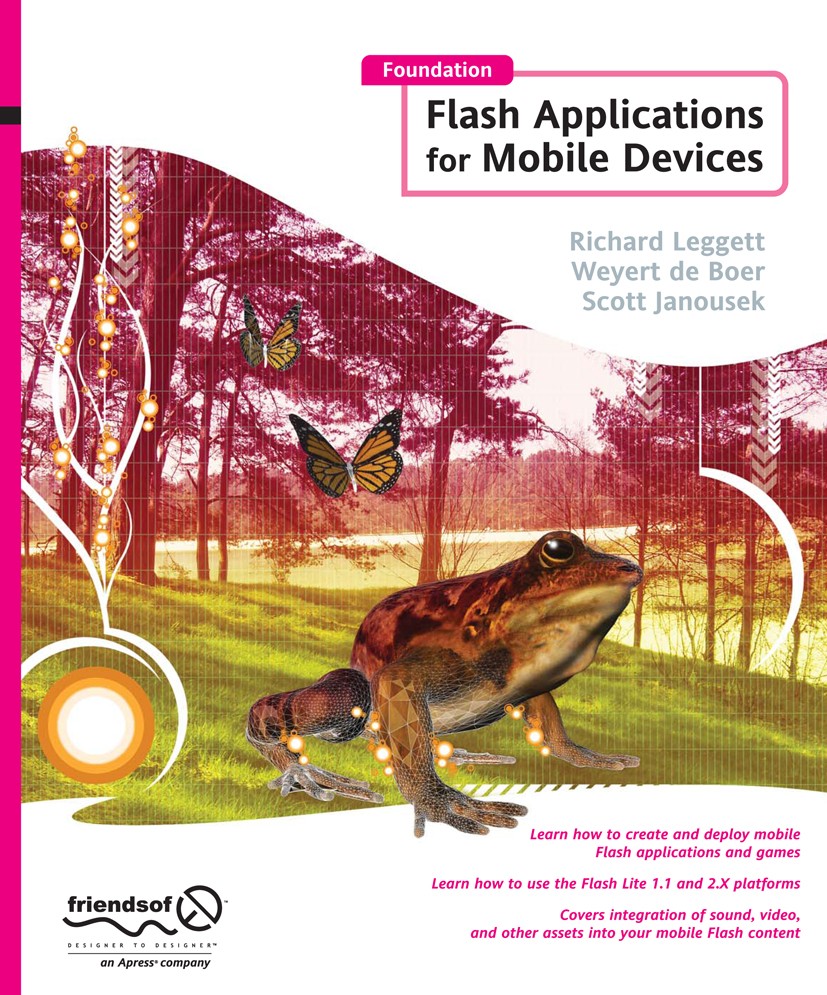 Titlebook: Foundation Flash Applications for Mobile Devices; Richard Leggett,Weyert de Boer,Scott Janousek Book 2007 Richard Leggett and Weyert De Bo Titlebook: Foundation Flash Applications for Mobile Devices; Richard Leggett,Weyert de Boer,Scott Janousek Book 2007 Richard Leggett and Weyert De Bo