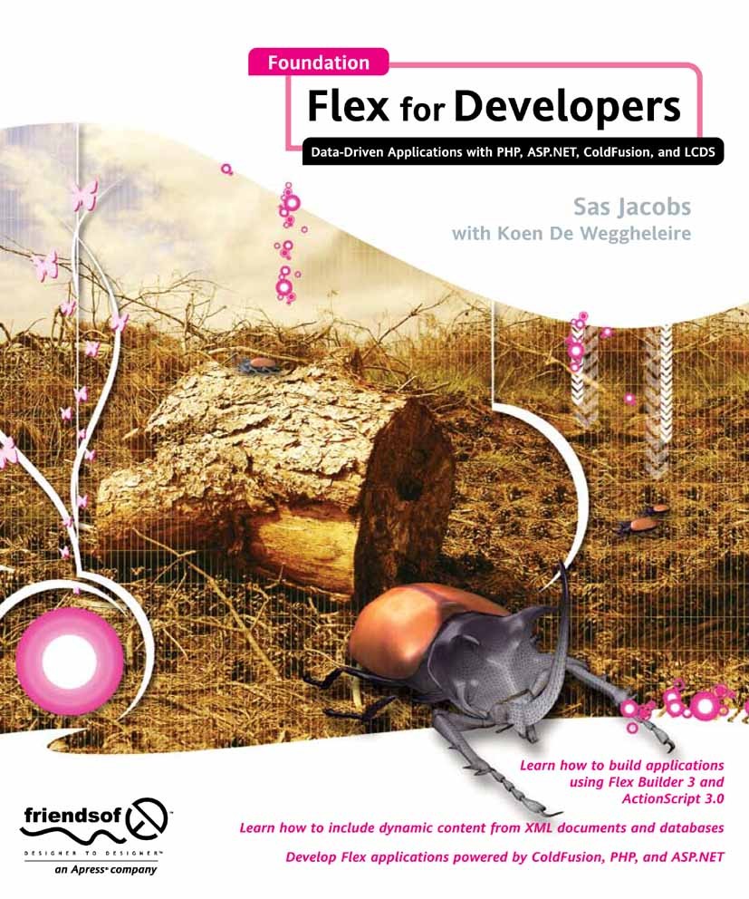 Titlebook: Foundation Flex for Developers; Data-Driven Applicat Sas Jacobs,Koen Weggheleire Book 2008 Sas Jacobs 2008 .NET.ASP.NET.ActionScript.Browse Titlebook: Foundation Flex for Developers; Data-Driven Applicat Sas Jacobs,Koen Weggheleire Book 2008 Sas Jacobs 2008 .NET.ASP.NET.ActionScript.Browse