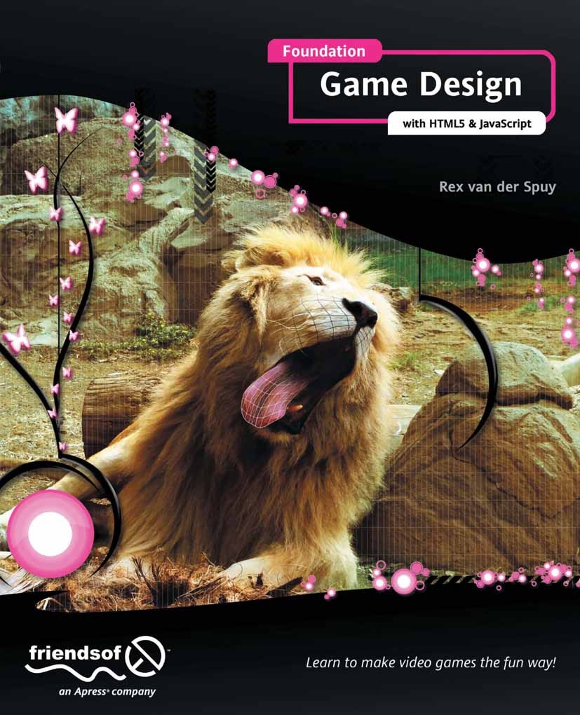 Titlebook: Foundation Game Design with HTML5 and JavaScript; Rex Spuy Book 2012 Rex van der Spuy 2012 Titlebook: Foundation Game Design with HTML5 and JavaScript; Rex Spuy Book 2012 Rex van der Spuy 2012