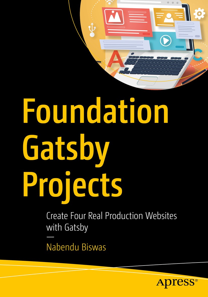 Titlebook: Foundation Gatsby Projects; Create Four Real Pro Nabendu Biswas Book 2021 Nabendu Biswas 2021 gatsby contentful.contentful tutorial.netlify Titlebook: Foundation Gatsby Projects; Create Four Real Pro Nabendu Biswas Book 2021 Nabendu Biswas 2021 gatsby contentful.contentful tutorial.netlify