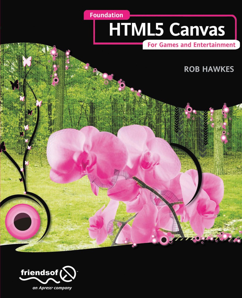 Titlebook: Foundation HTML5 Canvas; For Games and Entert Rob Hawkes Book 2011 Rob Hawkes 2011 Titlebook: Foundation HTML5 Canvas; For Games and Entert Rob Hawkes Book 2011 Rob Hawkes 2011