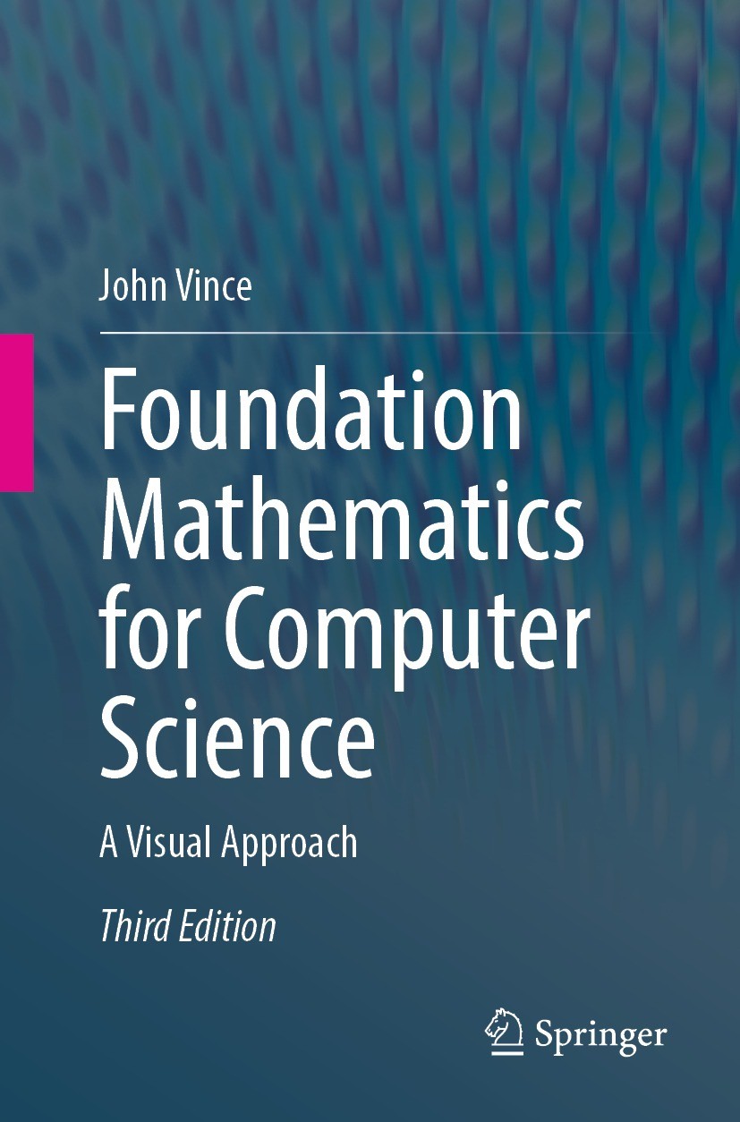 Titlebook: Foundation Mathematics for Computer Science; A Visual Approach John Vince Textbook 20233rd edition The Editor(s) (if applicable) and The Au Titlebook: Foundation Mathematics for Computer Science; A Visual Approach John Vince Textbook 20233rd edition The Editor(s) (if applicable) and The Au