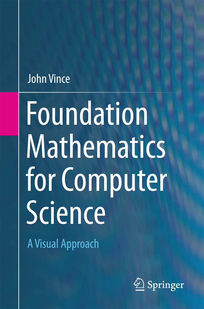 Titlebook: Foundation Mathematics for Computer Science; A Visual Approach John Vince Textbook 20151st edition Springer International Publishing Switze Titlebook: Foundation Mathematics for Computer Science; A Visual Approach John Vince Textbook 20151st edition Springer International Publishing Switze