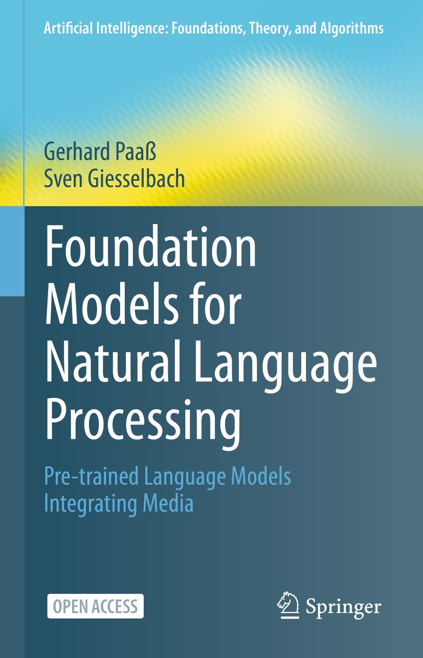 Titlebook: Foundation Models for Natural Language Processing; Pre-trained Language Gerhard Paaß,Sven Giesselbach Book‘‘‘‘‘‘‘‘ 2023 The Editor(s) (if a Titlebook: Foundation Models for Natural Language Processing; Pre-trained Language Gerhard Paaß,Sven Giesselbach Book‘‘‘‘‘‘‘‘ 2023 The Editor(s) (if a