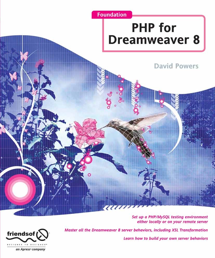 Titlebook: Foundation PHP for Dreamweaver 8; David Powers Book 2006 David Powers 2006 CSS.Content Management.Dreamweaver.MySQL.Open Source.PHP.SQL.St Titlebook: Foundation PHP for Dreamweaver 8; David Powers Book 2006 David Powers 2006 CSS.Content Management.Dreamweaver.MySQL.Open Source.PHP.SQL.St