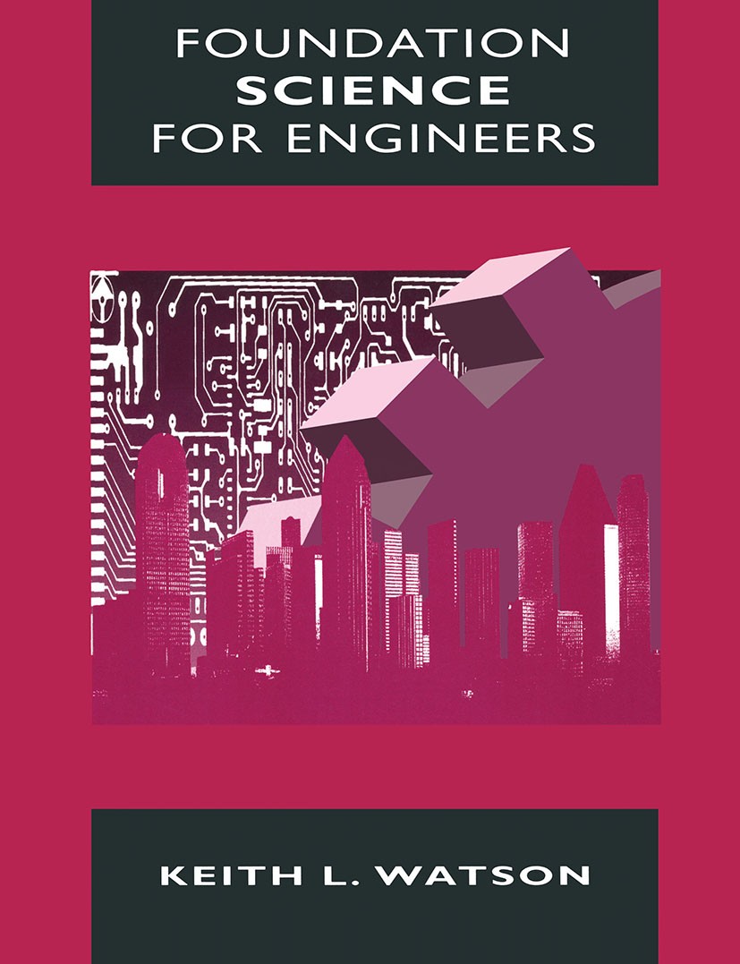 Titlebook: Foundation Science for Engineers; Keith L. Watson Textbook 1993Latest edition Keith L. Watson 1993 electricity.engineer.material.mathemati Titlebook: Foundation Science for Engineers; Keith L. Watson Textbook 1993Latest edition Keith L. Watson 1993 electricity.engineer.material.mathemati