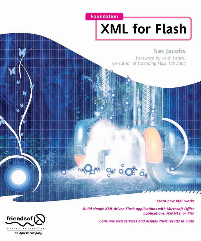 Titlebook: Foundation XML for Flash; Sas Jacobs Book 2006 Sas Jacobs 2006 .NET.Internet.Web Services.XML.databases.development.interfaces.internet ap Titlebook: Foundation XML for Flash; Sas Jacobs Book 2006 Sas Jacobs 2006 .NET.Internet.Web Services.XML.databases.development.interfaces.internet ap