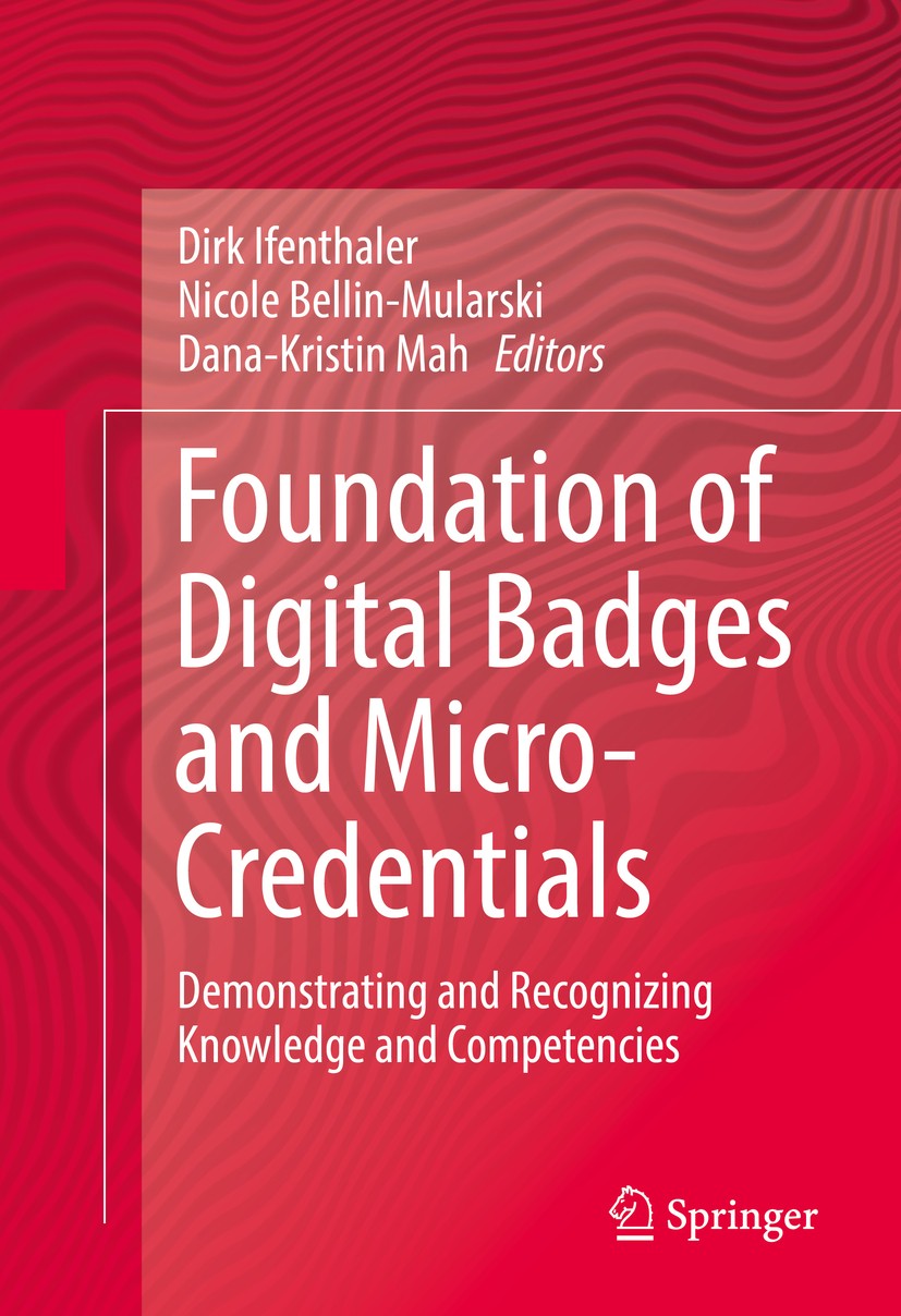 Titlebook: Foundation of Digital Badges and Micro-Credentials; Demonstrating and Re Dirk Ifenthaler,Nicole Bellin-Mularski,Dana-Kristi Book 2016 Sprin Titlebook: Foundation of Digital Badges and Micro-Credentials; Demonstrating and Re Dirk Ifenthaler,Nicole Bellin-Mularski,Dana-Kristi Book 2016 Sprin