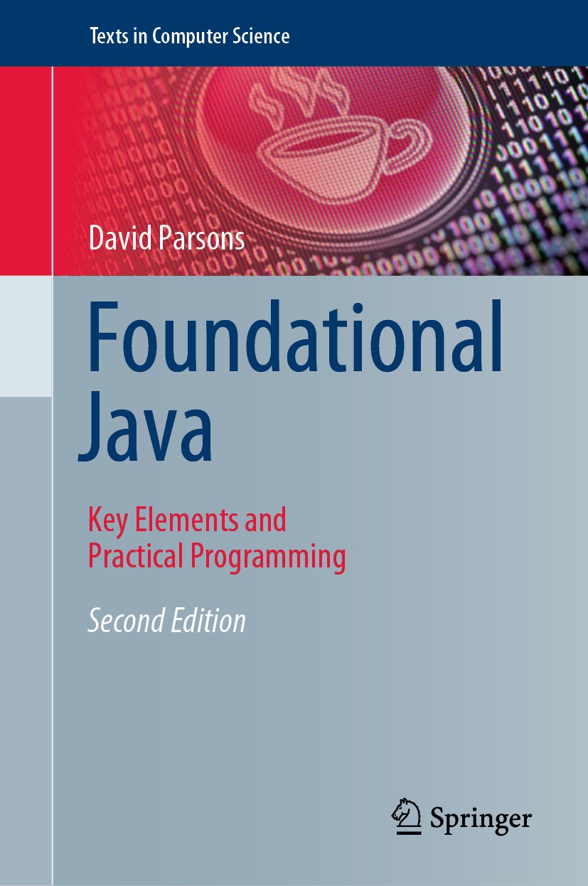 Titlebook: Foundational Java; Key Elements and Pra David Parsons Textbook 2020Latest edition Springer Nature Switzerland AG 2020 Ant.Eclipse.JUnit.Jav Titlebook: Foundational Java; Key Elements and Pra David Parsons Textbook 2020Latest edition Springer Nature Switzerland AG 2020 Ant.Eclipse.JUnit.Jav
